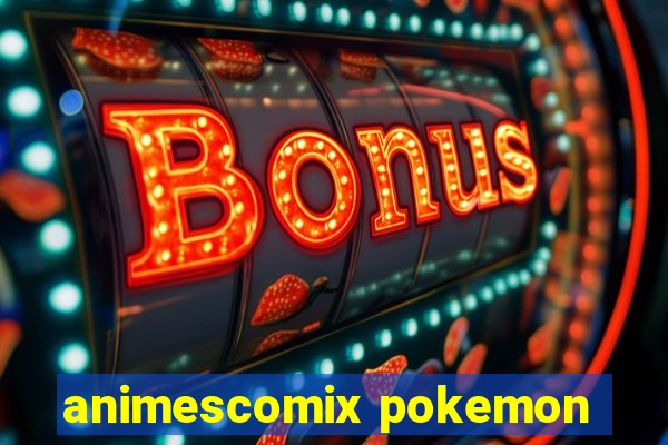 animescomix pokemon